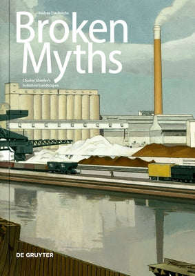 Broken Myths: Charles Sheeler's Industrial Landscapes by Diederichs, Andrea