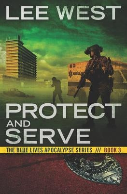 Protect and Serve: A Post-Apocalyptic Emp Thriller by West, Lee