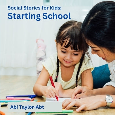 Starting School: Social Stories for Kids by Taylor-Abt, Abi