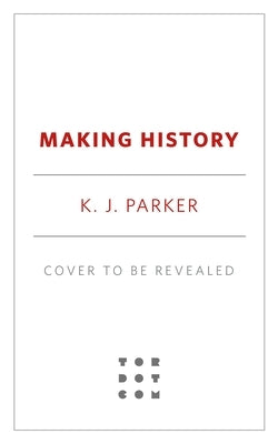 Making History by Parker, K. J.