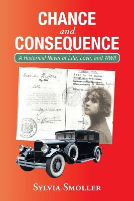 Chance and Consequence: A Historical Novel of Life, Love, and Wwii by Smoller, Sylvia