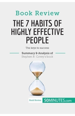 Book Review: The 7 Habits of Highly Effective People by Stephen R. Covey: The keys to success by 50minutes