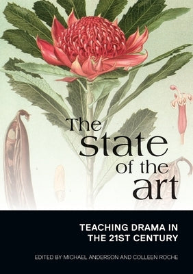 The State of the Art: Teaching Drama in the 21st Century by Anderson, Michael