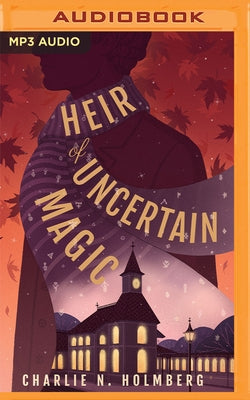 Heir of Uncertain Magic by Holmberg, Charlie N.