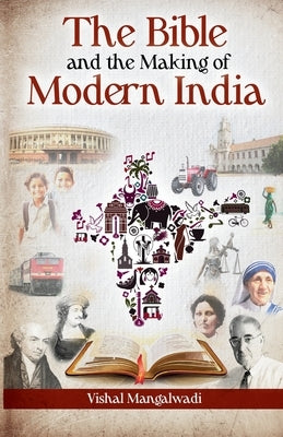 The Bible and the Making of Modern India by Mangalwadi, Vishal