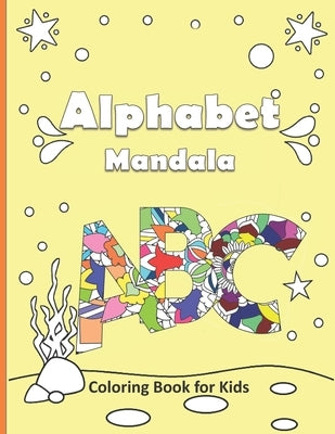 Alphabet Mandala Coloring Book For kids: Large size for boy and girls Ages 3-6 Year Olds, Mandala Coloring Book For kids by Coloring, Ainsley