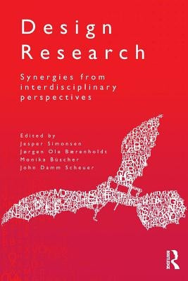 Design Research: Synergies from Interdisciplinary Perspectives by Simonsen, Jesper