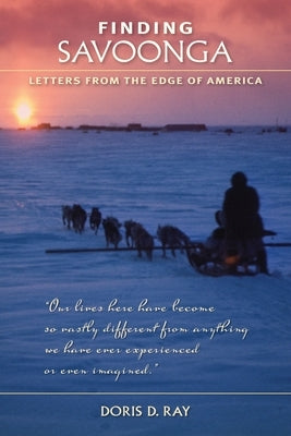 Finding Savoonga: Letters from the Edge of America by Ray, Doris D.