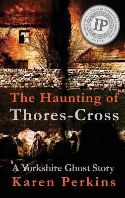 The Haunting of Thores-Cross: A Yorkshire Ghost Story by Perkins, Karen