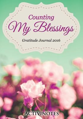 Counting My Blessings Gratitude Journal 2016 by Activinotes