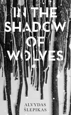 In the Shadow of Wolves: A Times Book of the Year, 2019 by Slepikas, Alvydas