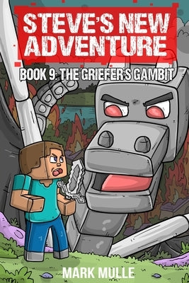 Steve's New Adventure Book 9: The Griefer's Gambit by Mulle, Mark