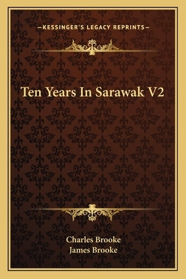 Ten Years In Sarawak V2 by Brooke, Charles