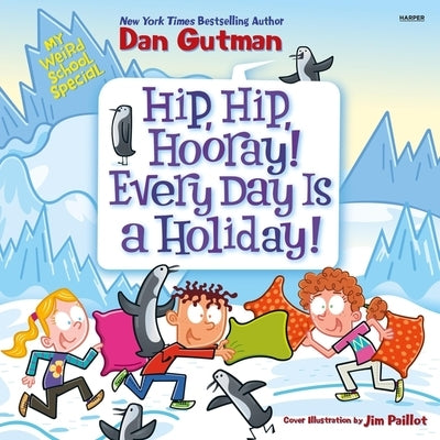 My Weird School Special: Hip, Hip, Hooray! Every Day Is a Holiday! by Gutman, Dan