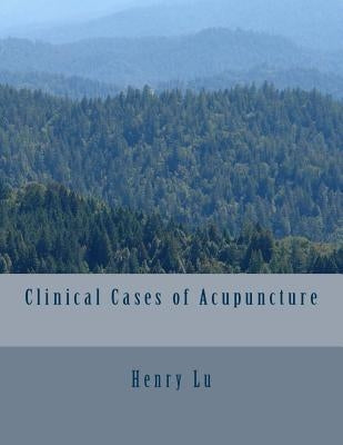 Clinical Cases of Acupuncture by Lu, Henry C.