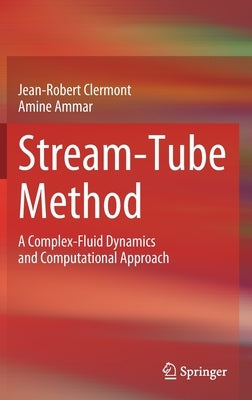 Stream-Tube Method: A Complex-Fluid Dynamics and Computational Approach by Clermont, Jean-Robert