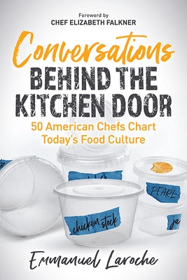 Conversations Behind the Kitchen Door: 50 American Chefs Chart Today's Food Culture by Laroche, Emmanuel