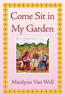 Come Sit in My Garden by Well, Marilynn Van