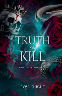 Truth or Kill: Dark Psycho Romance by Knight, Rose