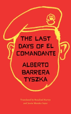 The Last Days of El Comandante by Barrera Tyszka, Alberto