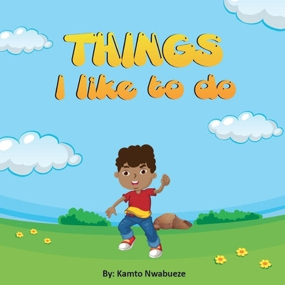 Things I like to do by Nwabueze, Kamto