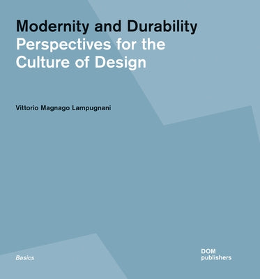 Modernity and Durability: Perspectives for the Culture of Design by Lampugnani, Vittorio Magnago