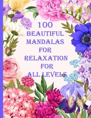 100 Beautiful Mandalas for relaxation for all levels: 100 Magical Mandalas flowers- An Adult Coloring Book with Fun, Easy, and Relaxing Mandalas by Books, Sketch