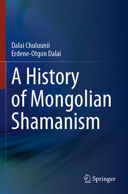 A History of Mongolian Shamanism by Chuluunii, Dalai