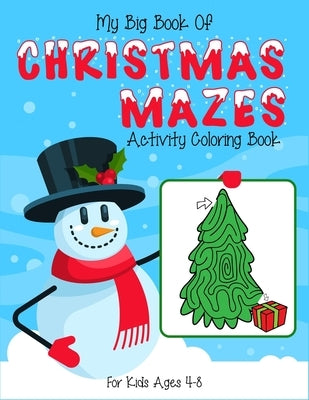 My Big Book Of Christmas Mazes Activity Coloring Book For Kids Ages 4-8: (4-6, 6-8). Best christmas maze coloring activity book for children to stay f by Zone, Kids Creativity