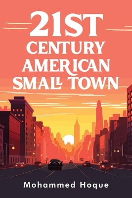 21st Century American Small Town by Hoque, Mohammed