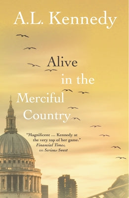 Alive in the Merciful Country by Kennedy, A. L.