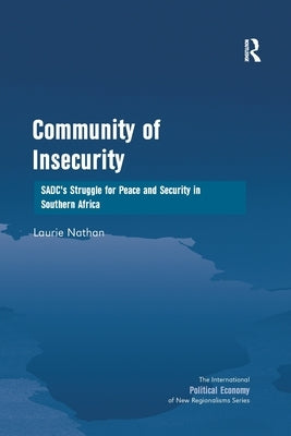 Community of Insecurity: SADC's Struggle for Peace and Security in Southern Africa by Nathan, Laurie