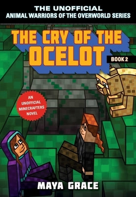 The Cry of the Ocelot: An Unofficial Minecrafters Novel, Book 2 by Grace, Maya