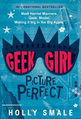 Geek Girl: Picture Perfect by Smale, Holly