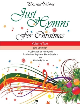 Just Hymns for Christmas (Volume 2): A Collection of Ten Hymns for the Late Beginner Piano Student by Snow, Kurt Alan