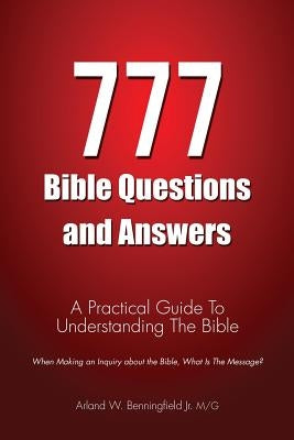 777 Bible Questions and Answers by Benningfield, Mg Arland W., Jr.