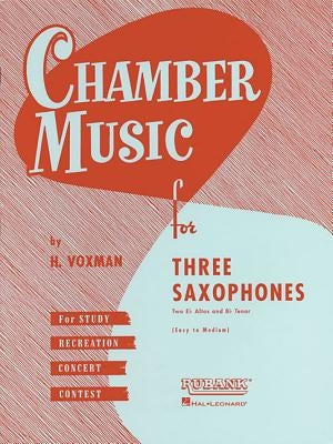 Chamber Music for Three Saxophones: For Two Eb Alto and BB Tenor Saxophones by Hal Leonard Corp