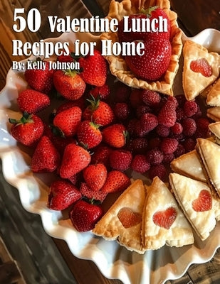 50 Valentine Lunch Recipes for Home by Johnson, Kelly