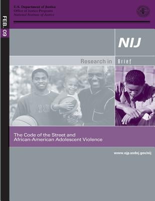 The Code of the Street and African- American Adolescent Violence by U. S. Department of Justice