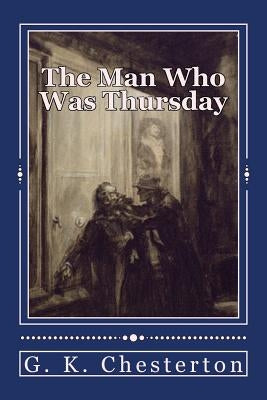 The Man Who Was Thursday: Original Unabridged Version by Chesterton, G. K.