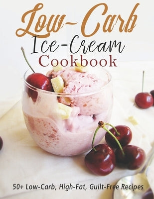 Low-Carb Ice-Cream Cookbook: 50+ Low-Carb, High-Fat, Guilt-Free Recipes by Klika, Aaron