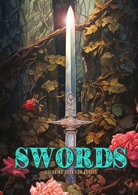 Swords Coloring Book for Adults: Sword Coloring Book Grayscale Anitque Fantasy Swords with Roses and Ivy by Publishing, Monsoon