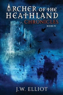 Archer of the Heathland: Chronicles by Elliot, J. W.