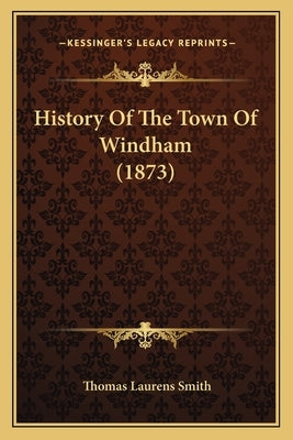 History Of The Town Of Windham (1873) by Smith, Thomas Laurens