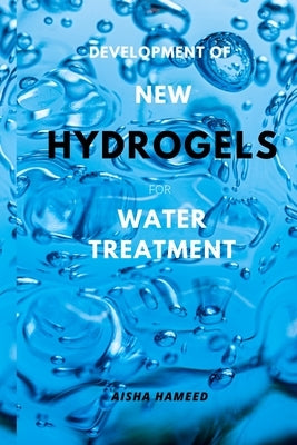 Development of New Hydrogels for Water Treatment by Hameed, Aisha