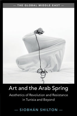 Art and the Arab Spring by Shilton, Siobhan