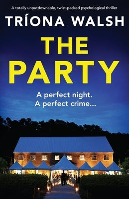 The Party: A totally unputdownable, twist-packed psychological thriller by Walsh, Tríona