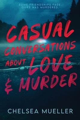 Casual Conversations About Love and Murder by Mueller, Chelsea