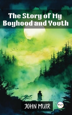 The Story of My Boyhood and Youth by Muir, John