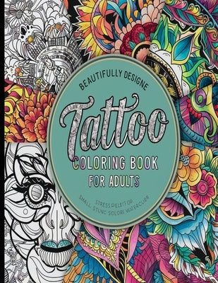 Tattoo Coloring Book for Adults: A Tattoo Coloring Book for Adults with Beautiful Tattoo Designs for Stress Relief, Relaxation, and Creativity by Book